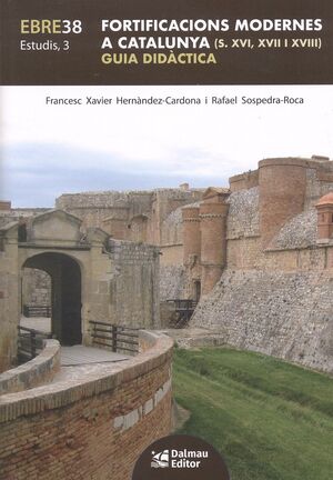 FORTIFICACIONS MODERNES A CATALUNYA (S.XVI, XVII I XVIII)