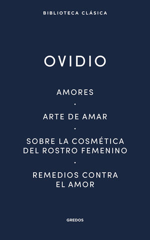 AMORES/ ARTE DE AMAR/ SOBRE LA COSMÉTICA DEL ROSTRO FEMENÍNO/ REMEDIOS CONTRA EL AMOR