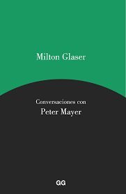 MILTON GLASER. CONVERSACIONES CON PETER MAYER