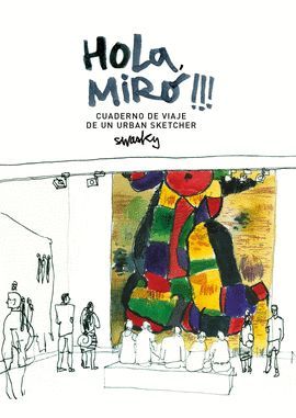 HOLA, MIRÓ!!! CUADERNO DE VIAJE DE UN URBAN SKETCHER