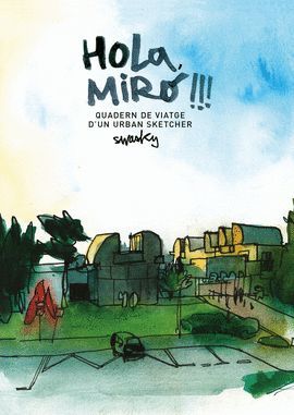 HOLA, MIRÓ!!! QUADERN DE VIATGE D´UN URBAN SKETCHER