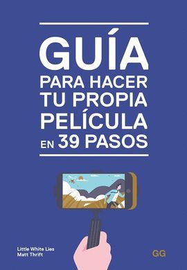 GUÍA PARA HACER TU PROPIA PELÍCULA EN 39 PASOS