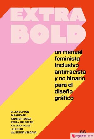 EXTRA BOLD. UN MANUAL FEMINISTA, INCLUSIVO, ANTIRRACISTA Y NO BINARIO PARA EL DISEÑO GRAFICO