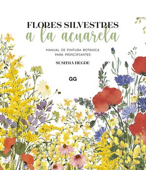 FLORES SILVESTRES A LA ACUARELA. MANUAL DE PINTURA BOTANICA PARA PRINCIPIANTES