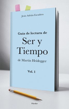 GUÍA DE LECTURA DE SER Y TIEMPO DE MARTÍN HEIDEGGER VOL.I