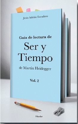 GUÍA DE LECTURA DE SER Y TIEMPO DE MARTIN HEIDEGGER. VOL II