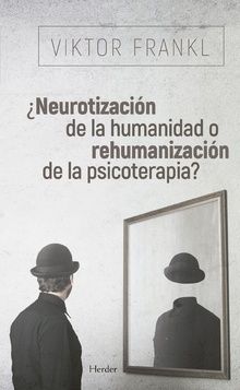 NEUROTIZACIÓN DE LA HUMANIDAD O REHUMANIZACIÓN DE LA PSICOTERAPIA?