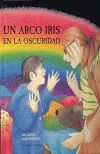 ARCO IRIS EN LA OSCURIDAD, UN