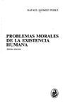 PROBLEMAS MORALES DE LA EXISTENCIA HUMANA