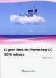 PHOTOSHOP CC 2016 RELEASE, EL GRAN LIBRO DE