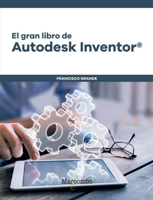 GRAN LIBRO DE AUTODESK INVENTOR®, EL