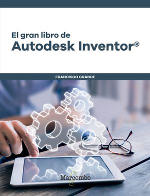 GRAN LIBRO DE AUTODESK INVENTOR®, EL