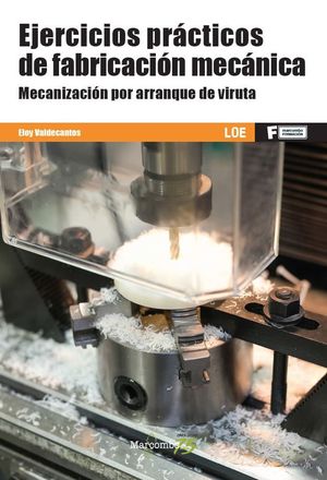 EJERCICIOS PRÁCTICOS DE FABRICACIÓN MECÁNICA - MECANIZACIÓN POR ARRANQUE DE VIRUTA