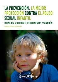 PREVENCIÓN, LA MEJOR PROTECCIÓN CONTRA EL ABUSO SEXUAL INFANTIL, LA