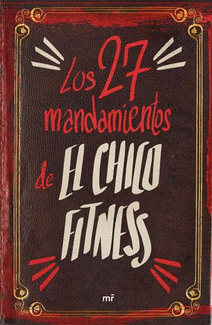 27 MANDAMIENTOS DE EL CHICO FITNESS, LOS