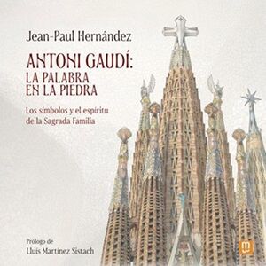 ANTONI GAUDI: LA PALABRA EN LA PIEDRA