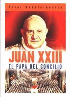 JUAN XXIII. EL PAPA DEL CONCILIO