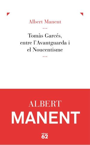 TOMÀS GARCÉS, ENTRE L'AVANTGUARDA I EL NOUCENTISME