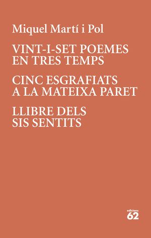 VINT-I-SET POEMES EN TRES TEMPS/ CINC ESGRAFIATS A LA MATEIXA PARET/ LLIBRE DELS SIS SENTITS