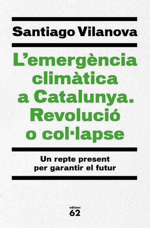 EMERGÈNCIA CLIMÀTICA A CATALUNYA, L'. REVOLUCIÓ O COL·LAPSE