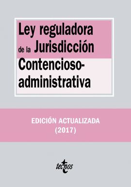LEY REGULADORA DE LA JURISDICCIÓN CONTENCIOSO-ADMINISTRATIVA (EDICION 2017)