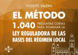 EL MÉTODO. 1040 PREGUNTAS CORTAS PARA DOMINAR LA LEY REGULADORA DE LAS BASES DEL REGIMEN LOCAL