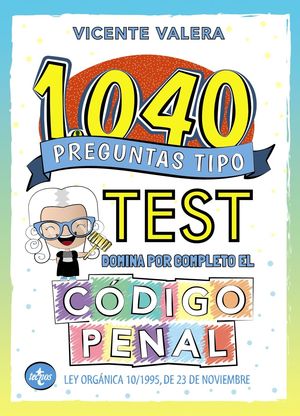 1040 PREGUNTAS TIPO TEST. DOMINA POR COMPLETO EL CODIGO PENAL