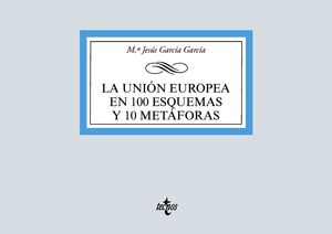 UNIÓN EUROPEA EN 100 ESQUEMAS Y 10 METÁFORAS, LA