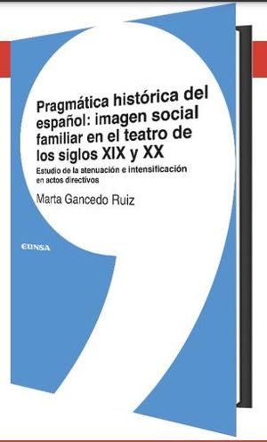 PRAGMATICA HISTORICA DEL ESPAÑOL: IMAGEN SOCIAL FAMILIAR EN EL TEATRO DE LOS SIGLOS XIX Y XX