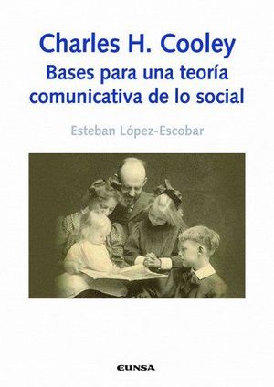 CHARLES H. COOLEY: BASES PARA UNA TEORÍA COMUNICATIVA DE LO SOCIAL