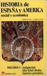 HISTORIA DE ESPAÑA Y AMERICA SOCIAL Y ECONOMICA VOL. I ANTIGUEDAD. ALTA EDAD MEDIA. AMERICA PRIMIT