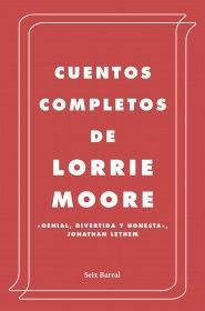 CUENTOS COMPLETOS (LORRIE MOORE)