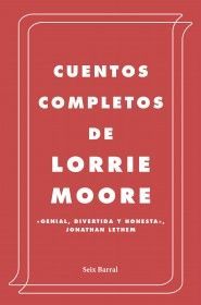 CUENTOS COMPLETOS (LORRIE MOORE)