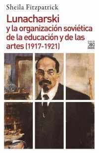 LUNACHARSKI Y LA ORGANIZACIÓN SOVIÉTICA DE LA EDUCACIÓN Y DE LAS ARTES (1917-1921)