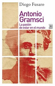 ANTONIO GRAMSCI, LA PASION DE ESTAR EN EL MUNDO