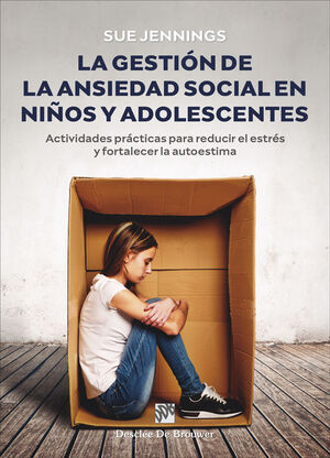 GESTIÓN DE LA ANSIEDAD SOCIAL EN NIÑOS Y ADOLESCENTES. ACTIVIDADES PRÁCTICAS, LA
