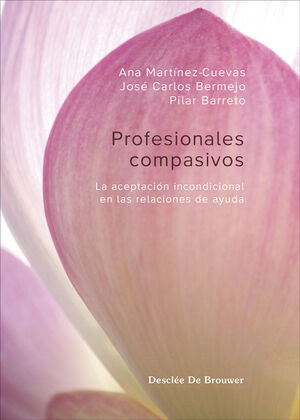PROFESIONALES COMPASIVOS: LA ACEPTACION INCONDICIONAL EN LAS RELACIONES DE AYUDA