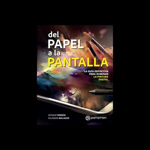 DEL PAPEL A LA PANTALLA. LA GUÍA DEFINITIVA PARA DOMINAR LA PINTURA DIGITAL