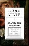 COMO VIVIR - UNA VIDA CON MONTAIGNE