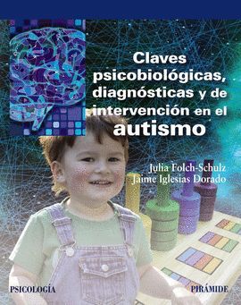 CLAVES PSICOBIOLÓGICAS, DIAGNÓSTICAS Y DE INTERVENCIÓN EN EL AUTISMO