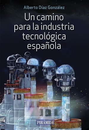 CAMINO PARA LA INDUSTRIA TECNOLÓGICA ESPAÑOLA, UN