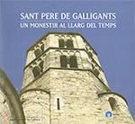 SANT PERE DE GALLIGANTS - UN MONESTIR AL LLARG DEL TEMPS