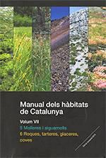 MANUAL DELS HABITATS DE CATALUNYA. VOLUM VII. 5 MOLLERES I AIGUAMOLLS. 6 ROQUES, TARTERES, GLACERES, COVES