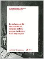 SALVAGUARDA DEL PATRIMONI RELIGIÓS CATALÀ DURANT LA GUERRA CIVIL ESPANYOLA, LA