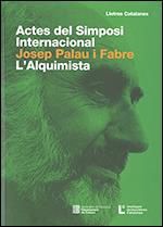 ACTES DEL SIMPOSI INTERNACIONAL JOSEP PALAU I FABRE. L'ALQUIMISTA