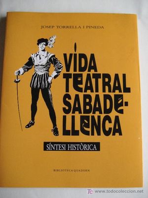 VIDA TEATRAL SABADELLENCA. SÍNTESI HISTÒRICA