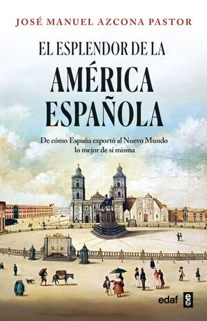 ESPLENDOR DE LA AMÉRICA ESPAÑOLA, EL