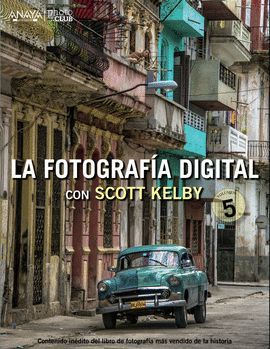 LA FOTOGRAFÍA DIGITAL CON SCOTT KELBY VOLUMEN 5