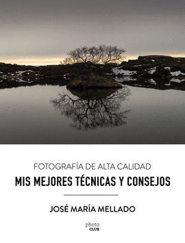 MIS MEJORES TÉCNICAS Y CONSEJOS. FOTOGRAFÍA DE ALTA CALIDAD