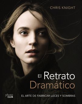 RETRATO DRAMÁTICO, EL: EL ARTE DE CREAR LUCES Y SOMBRAS